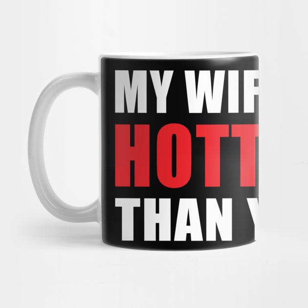 My Wife is Hotter Than You Funny Husband Design by hobrath